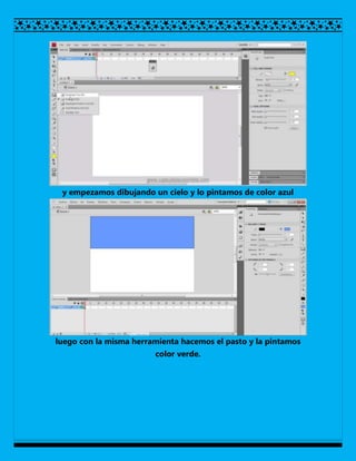 y empezamos dibujando un cielo y lo pintamos de color azul




luego con la misma herramienta hacemos el pasto y la pintamos
                        color verde.
 