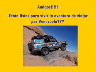 Amigos!!!!! Están listos para vivir la aventura de viajar por Venezuela??? 