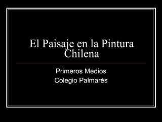 El Paisaje en la Pintura Chilena Primeros Medios Colegio Palmarés 