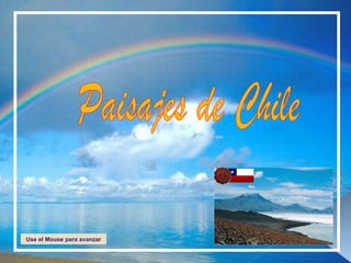 Paisajes de Chile Use el Mouse para avanzar 