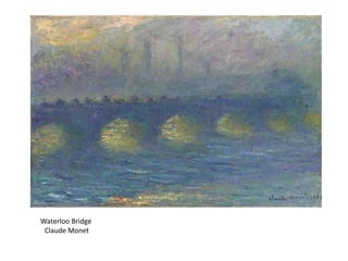 Waterloo Bridge
Claude Monet
 