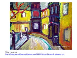 Víctor Humareda
http://foroperuanodelasartes.blogspot.com/2015/03/victor-humareda-gallegos.html
 