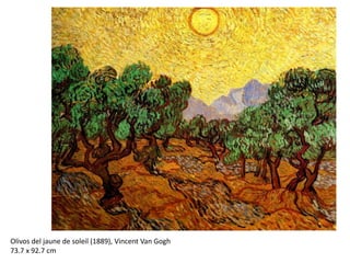 Olivos del jaune de soleil (1889), Vincent Van Gogh
73.7 x 92.7 cm
 
