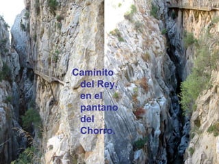 Caminito del Rey, en el pantano del Chorro. 
