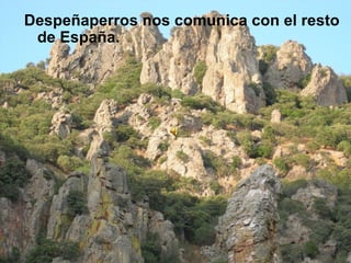 Despeñaperros nos comunica con el resto de España. 