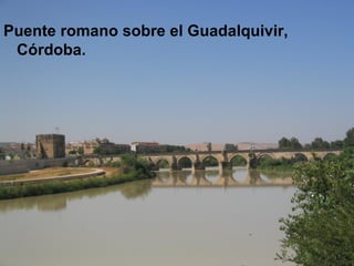 Puente romano sobre el Guadalquivir, Córdoba. 