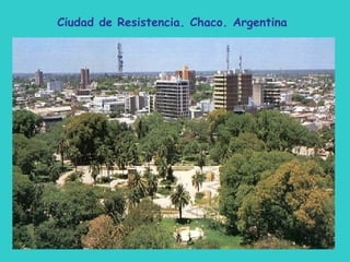 Ciudad de Resistencia. Chaco. Argentina 