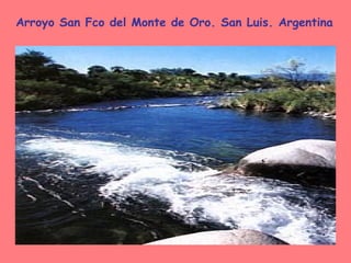 Arroyo San Fco del Monte de Oro. San Luis. Argentina 