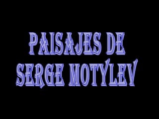 PAISAJES DE SERGE MOTYLEV 