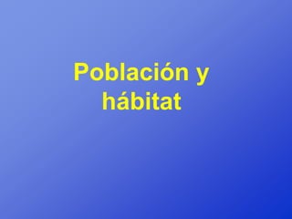 Población y
  hábitat
 