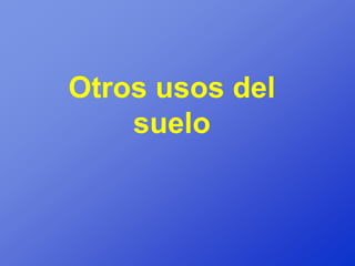 Otros usos del
    suelo
 