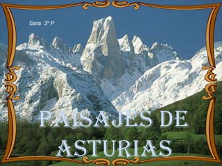 Sara 3º P




   Paisajes de
    Asturias
 