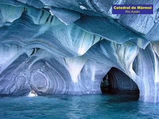 Catedral de Mármol
Río Aysén
 