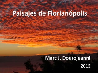 Paisajes de Florianópolis
Marc J. Dourojeanni
2015
 