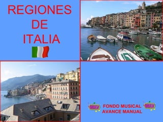 REGIONES
DE
ITALIA
FONDO MUSICAL
AVANCE MANUAL
 