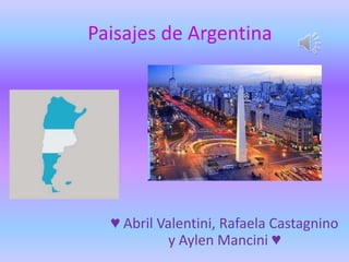 Paisajes de Argentina




  ♥ Abril Valentini, Rafaela Castagnino
            y Aylen Mancini ♥
 