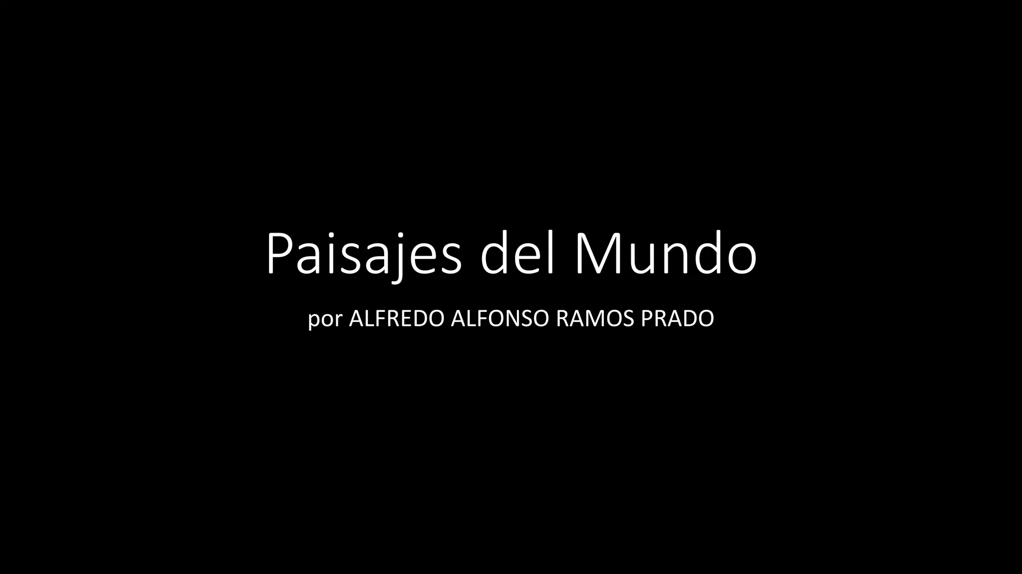 Paisajes del Mundo
por ALFREDO ALFONSO RAMOS PRADO
 