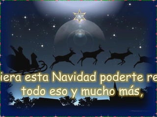 Quisiera esta Navidad poderte regalar todo eso y mucho más,