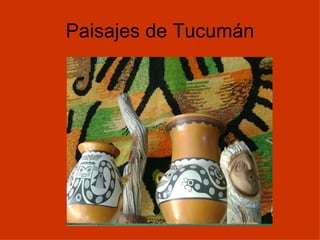 Paisajes de Tucumán ,[object Object],[object Object]