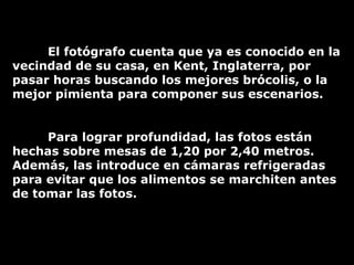 El fotógrafo cuenta que ya es conocido en la vecindad de su casa, en Kent, Inglaterra, por pasar horas buscando los mejore...