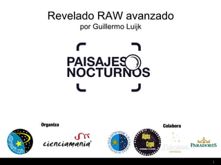 1
Revelado RAW avanzado
por Guillermo Luijk
Organiza Colabora
 