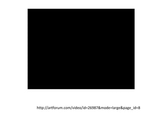 http://artforum.com/video/id=26987&mode=large&page_id=8
 