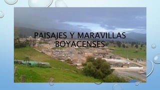 PAISAJES Y MARAVILLAS
BOYACENSES
 