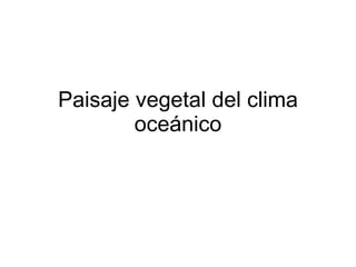 Paisaje vegetal del clima oceánico 