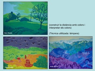 Marc Rueda (construir la distància amb colors i interpretar els colors) (Tècnica utilitzada: témpera) David López Anna   Cerezo 