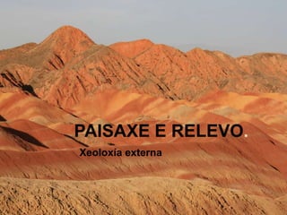 PAISAXE E RELEVO.
Xeoloxía externa
 