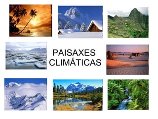 PAISAXES  CLIMÁTICAS 