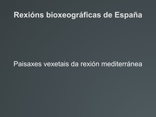 Rexións bioxeográficas de España
Paisaxes vexetais da rexión mediterránea
 