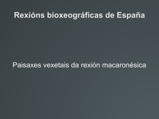 Rexións bioxeográficas de España
Paisaxes vexetais da rexión macaronésica
 