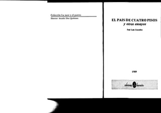 Colección La nave y el puerto
Director: Arcadio Díaz Quiñones
                                  Et PAIS DE CUATRO PISOS
                                        y otros ensayos
                                                 José Luis Gondlez




                                                      r989



                                  trjílÍliiiff
                                  i',       .



                                  *i;;u*;                            r:,¡3
 