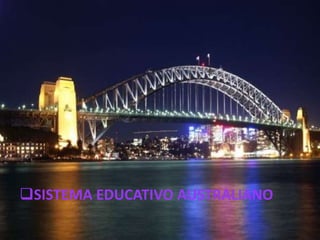SISTEMA EDUCATIVO AUSTRALIANO
 