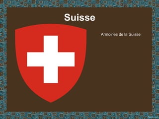 Suisse
Armoiries de la Suisse
 