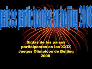 Siglas de los países participantes en los XXIX Juegos Olímpicos de Beijing 2008   paises participantes en beijing 2008 