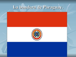 La bandera de Paraguay. 