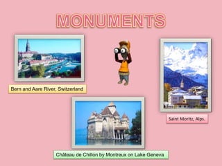 Bern and Aare River, Switzerland
Saint Moritz, Alps.
Château de Chillon by Montreux on Lake Geneva
 