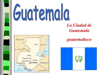 La Ciudad de Guatemala Guatemala guatemalteco 