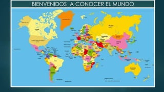 BIENVENIDOS A CONOCER EL MUNDO
 