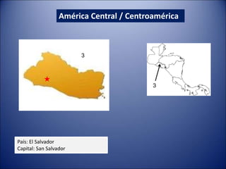 América Central / Centroamérica
País: El Salvador
Capital: San Salvador
3
3
 