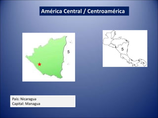 América Central / Centroamérica
País: Nicaragua
Capital: Managua
5
5
 