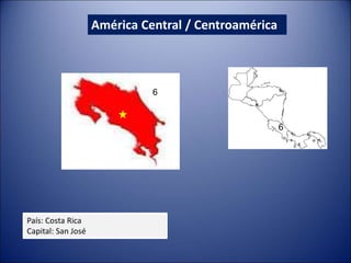 América Central / Centroamérica
País: Costa Rica
Capital: San José
6
6
 