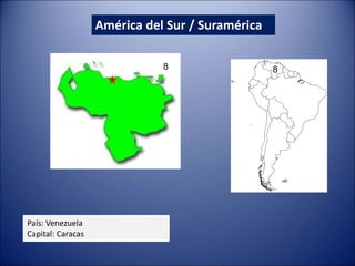 América del Sur / Suramérica
País: Venezuela
Capital: Caracas
8 8
 