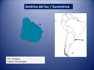 América del Sur / Suramérica
País: Uruguay
Capital: Montevideo
14
14
 