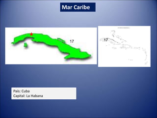 Mar Caribe
País: Cuba
Capital: La Habana
17 17
 