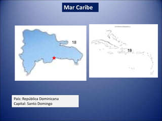 Mar Caribe
País: República Dominicana
Capital: Santo Domingo
18
18
 