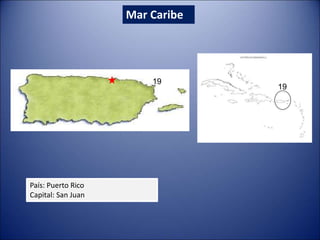 Mar Caribe
País: Puerto Rico
Capital: San Juan
19
19
 