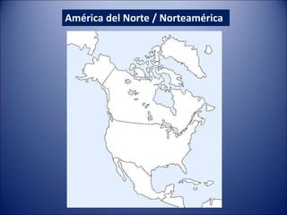 América del Norte / Norteamérica
 